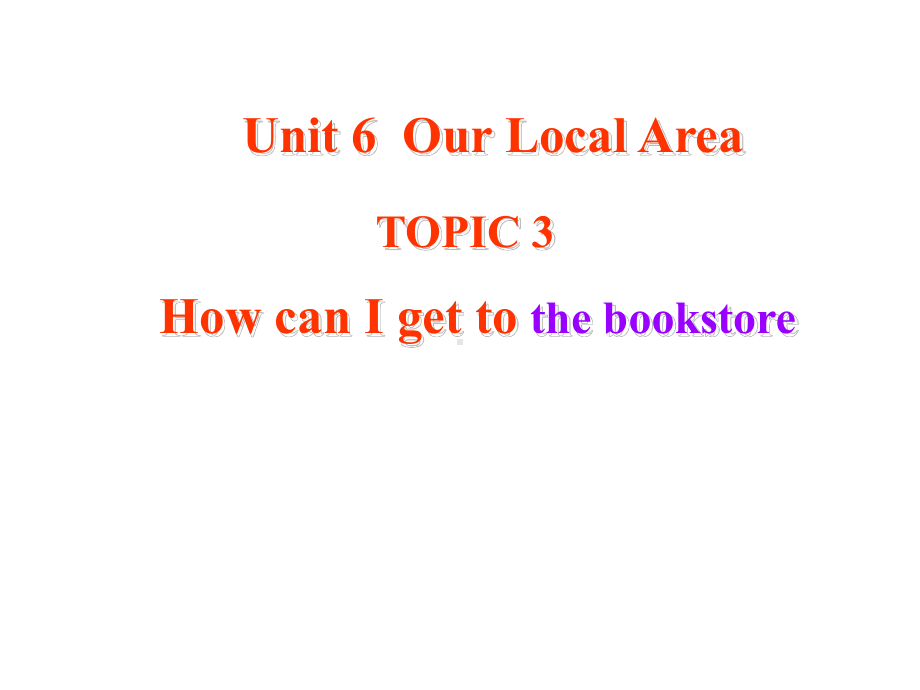 Unit6《Our Local Area》Topic 3 How can I get to the bookstore Section B课件(仁爱版七年级下).ppt(课件中不含音视频素材)_第1页