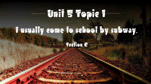 七年级英语下册Unit5OurSchoolLifeTopic1IusuallycometoschoolbysubwaySectionC课件(新版)仁爱版.pptx(课件中不含音视频素材)