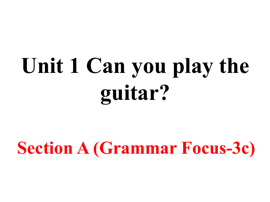 七年级下册英语Unit 1Can you play the guitar(Section AGrammar focus 3c)课件.ppt(课件中不含音视频素材)_第1页