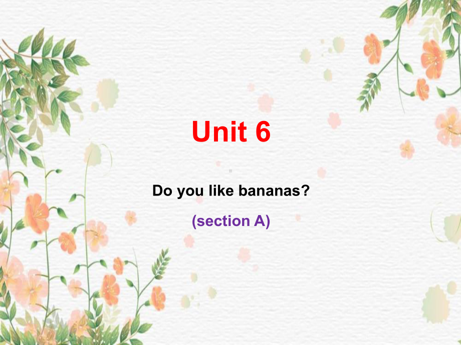 Unit 6 Do you like bananas Section A 1a-3c课件 2022-2023学年人教版七年级英语上册 .pptx_第1页