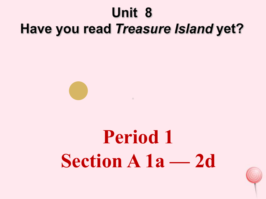 八年级英语下册Unit8HaveyoureadTreasureIslandyetPeriod1Sec课件.ppt（纯ppt,可能不含音视频素材）_第1页