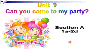 八年级英语上册Unit9CanyoucometomypartySectionA(1a2d)公开课课件(新版)人教新目标版.ppt（纯ppt,可能不含音视频素材）