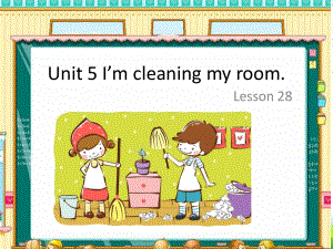 人教精通五年级英语下：U-5-Im-cleaning-my-room-Lesson-28-1课件.ppt（纯ppt,可能不含音视频素材）