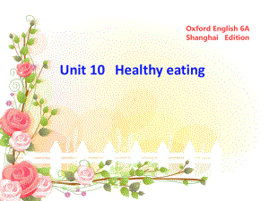 六年级英语上册Unit10Healthyeating课件3牛津上海版一起.ppt（纯ppt,可能不含音视频素材）