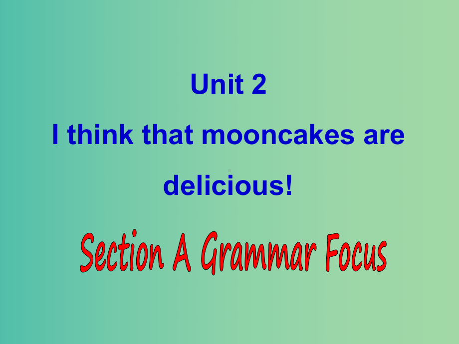 九年级英语全册-Unit-2-I-think-that-mooncakes-are-deliciou课件.ppt（纯ppt,可能不含音视频素材）_第1页