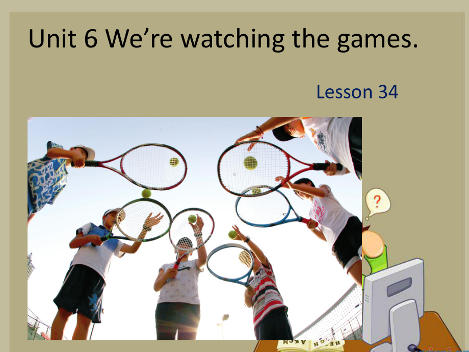 人教精通五年级英语下：U-6-Were-watching-the-games-Lesson-34-1课件.ppt（纯ppt,可能不含音视频素材）_第1页