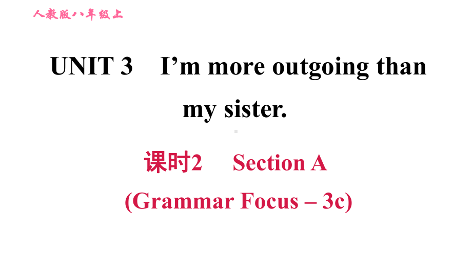 人教版八年级英语上册UNIT3第三单元练习课件课时2-Section-A-(Grammar-Focus-–-3c).ppt（纯ppt,可能不含音视频素材）_第1页