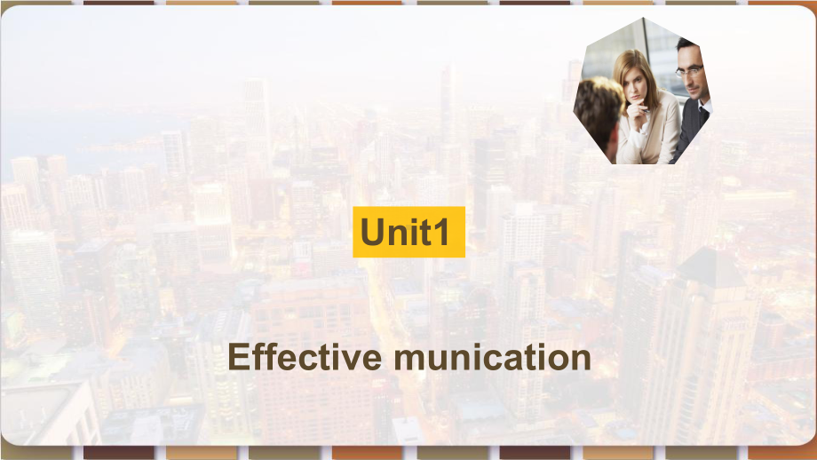 商务英语阅读unit1Effectivemunication课件.pptx（纯ppt,可能不含音视频素材）_第1页