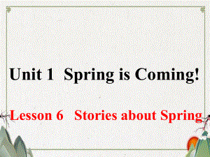 八年级英语下册Unit1SpringIsComingLesson6Storiesabout课件.ppt（纯ppt,可能不含音视频素材）