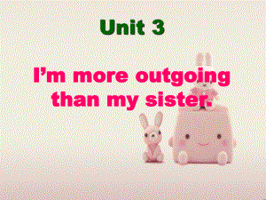 公开课获奖《U3-I'm-more-outgoing-than-my-2》课件.ppt