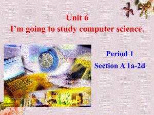 八年级英语上册-Unit-6-I’m-going-to-study-computer-science课件.ppt（纯ppt,可能不含音视频素材）