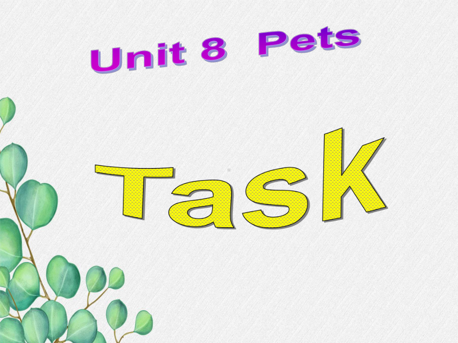 公开课获奖《Unit8-Pets-Task》课件(公开课)-2.ppt（纯ppt,可能不含音视频素材）_第2页