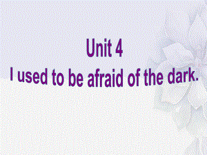 公开课获奖《U4-I-used-to-be-afraid-of-the-dark-B-2课件.ppt