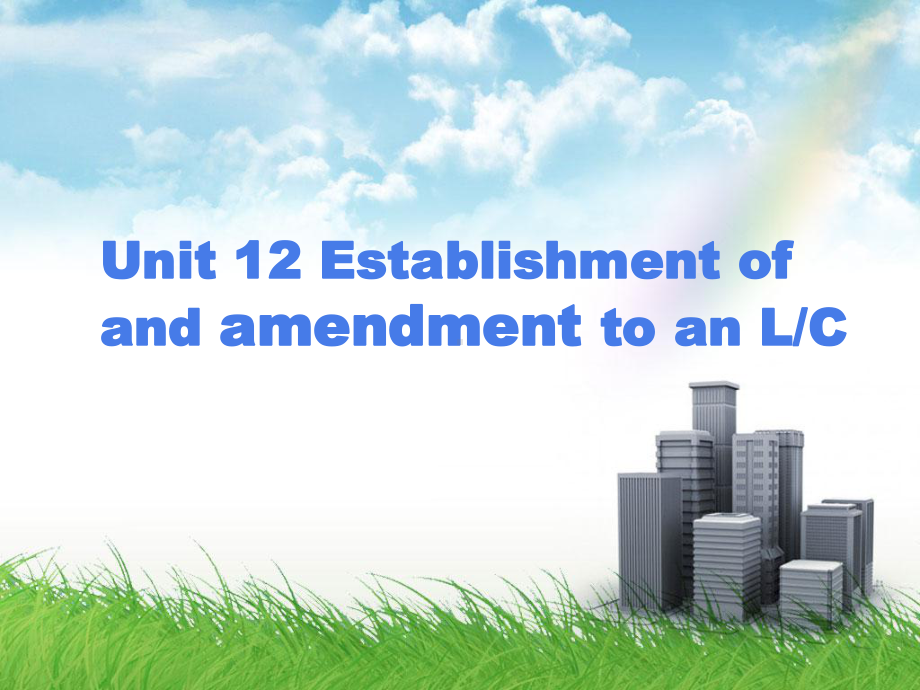 商务英语函电实训unit-12-Establishment-of-and-amendment-to-an-L-C[精]课件.ppt（纯ppt,可能不含音视频素材）_第1页