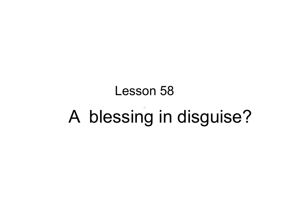 新概念第二册第Lesson-58-A-blessing-in-disguise课件.ppt（纯ppt,可能不含音视频素材）_第1页