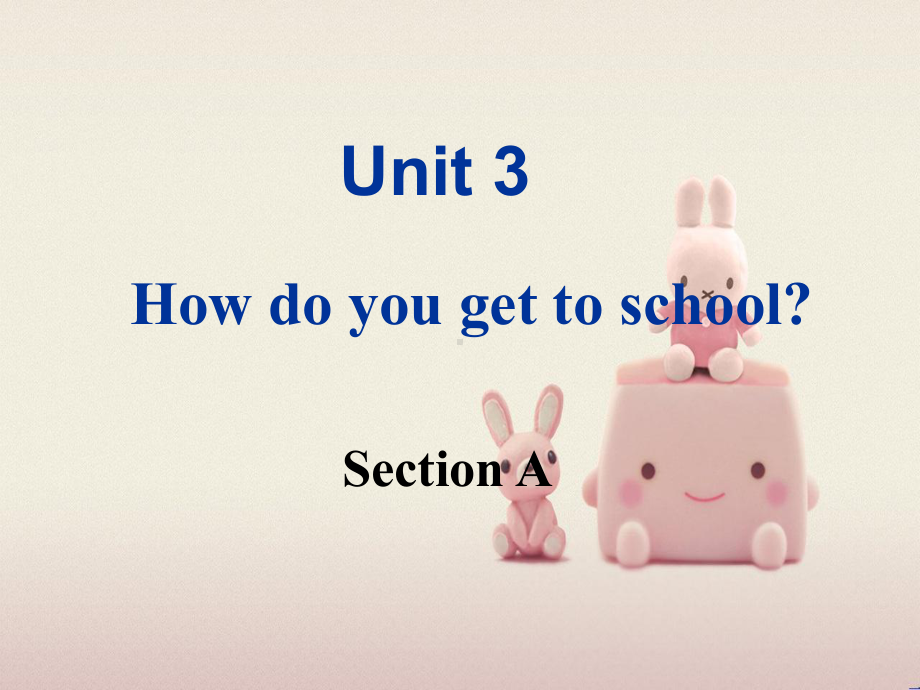 公开课获奖《Unit-3-How-do-you-get-to-school-Section-A-课件.ppt_第1页