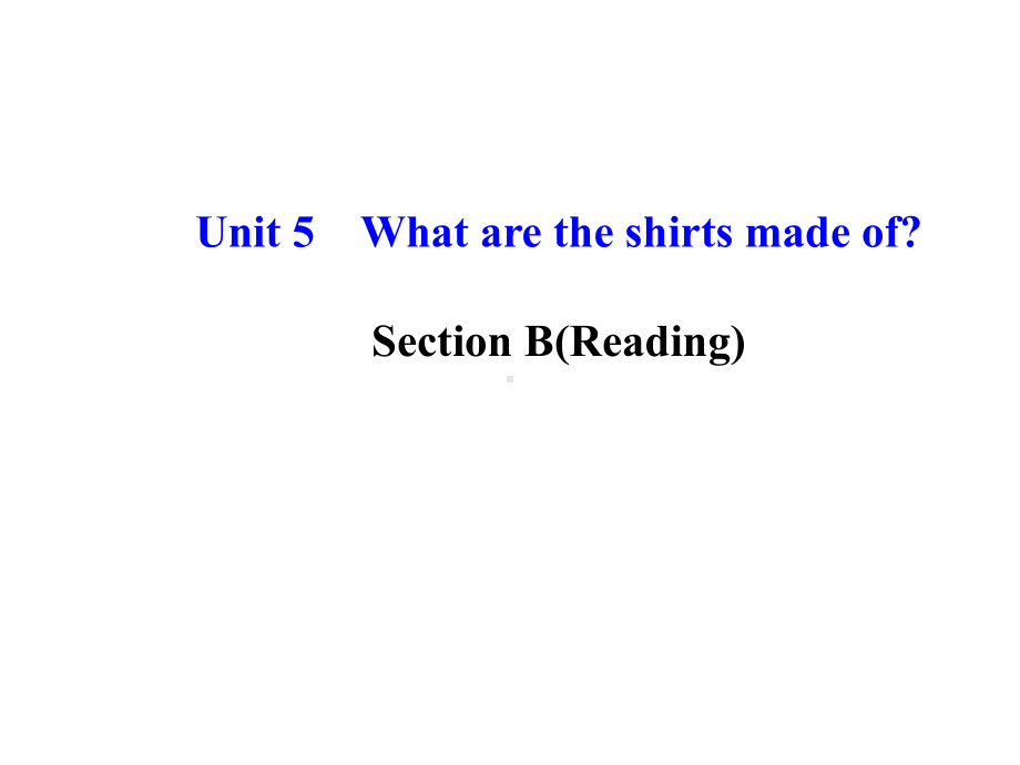 Unit 5 What are the shirts made of？SectionB 2a-2e 课件 2021-2022学年人教版九年级全册英语 .ppt（纯ppt,可能不含音视频素材）_第1页