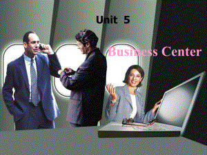 酒店专业英语Part-1-Unit-5-Business-Center课件.pptx（纯ppt,可能不含音视频素材）