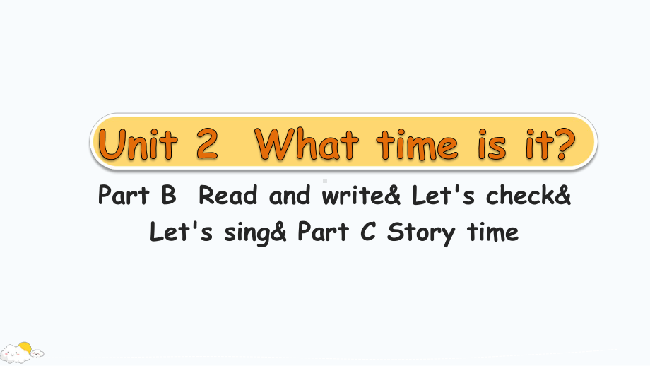 Unit 2What time is it 第6课时 B Read and write& Let's check& Let's sing& C Story time.pptx_第1页