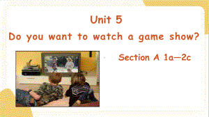 Unit 5 Do you want to watch a game show Section A(1a-2c)课件 2022-2023学年人教版八年级英语上册.pptx（纯ppt,可能不含音视频素材）