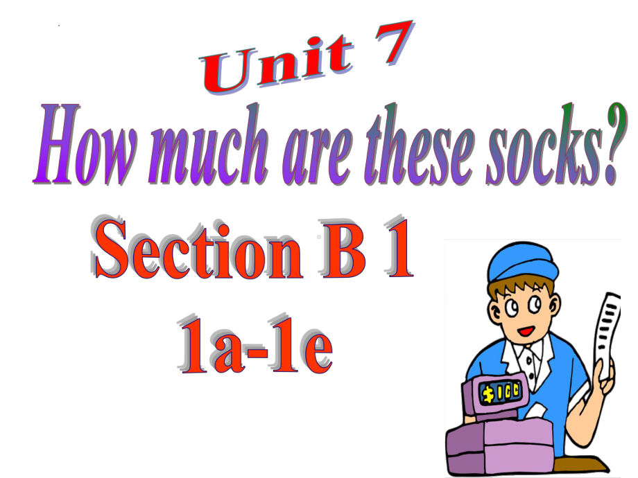 Unit 7 how much are these socks section B 1a-1e 课件 2022-2023学年人教版英语七年级上册.pptx（纯ppt,可能不含音视频素材）_第1页