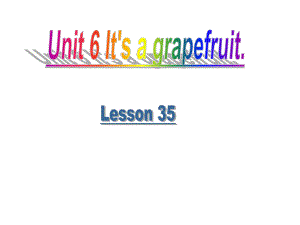 五年级上册英语课件-Unit 6 It's a grapefruit. Lesson 35人教精通版.ppt