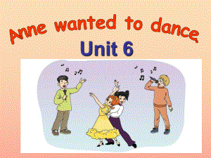 201x春六年级英语下册-Unit-6《Anne-wanted-to-dance》2-湘少版课件.ppt（纯ppt,可能不含音视频素材）