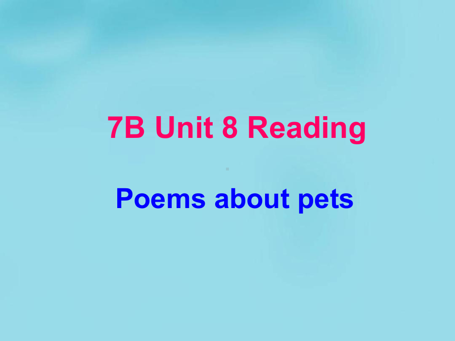 七年级英语下册unit8PetsReading课件新版牛津版1.ppt（纯ppt,可能不含音视频素材）_第1页