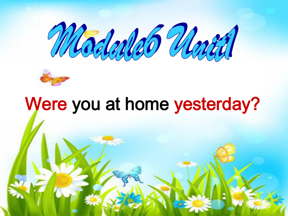 四年级下册英语M6-U1-were-you-at-home-yesterday-课件6.ppt（纯ppt,可能不含音视频素材文件）_第1页