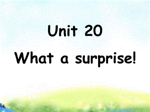 新概念英语青少版1B-Unit20-What-a-surprise!课件.ppt（纯ppt,可能不含音视频素材）