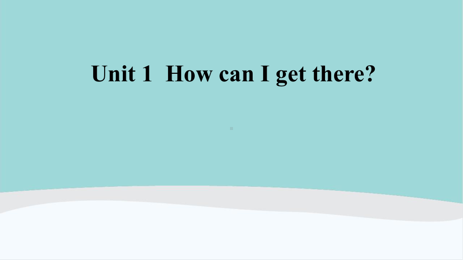 六年级英语上册Unit-1《How-can-I-get-there》课件.ppt（纯ppt,可能不含音视频素材）_第1页