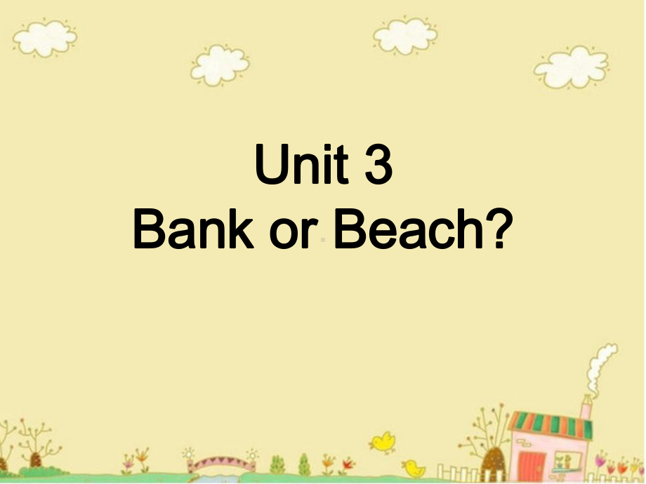 四年级下册英语Unit-3-Bank-or-Beach-2广东开心英语课件.ppt（纯ppt,可能不含音视频素材）_第1页