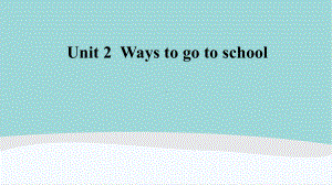 六年级英语上册Unit-2-《Ways-to-go-to-school》课件.ppt（纯ppt,可能不含音视频素材）