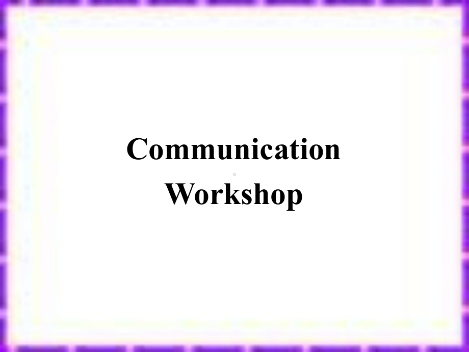 最新北师大高二选修6Unit-17课件Communication-Workshop.ppt（纯ppt,可能不含音视频素材）_第1页