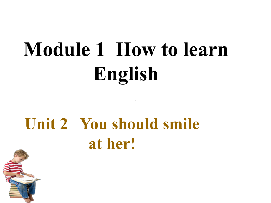 新外研版八年级英语上册Module-1-Unit-2--You-should-smile-at-her!-课件.ppt（纯ppt,可能不含音视频素材）_第1页