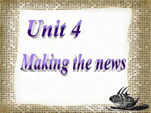 辽宁省某高中英语-Unit4-Making-the-news课件1-新人教版必修51.ppt（纯ppt,可能不含音视频素材）