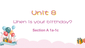 Unit 8 When is your birthday Section A 1a-1c课件2022-2023学年人教版七年级英语上册.pptx（纯ppt,可能不含音视频素材）