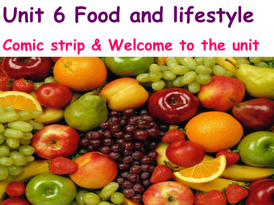 译林牛津版七年级英语上-unit-6-Food-and-lifestyle-welcome-to-the-unit-课件.ppt（纯ppt,可能不含音视频素材）_第1页