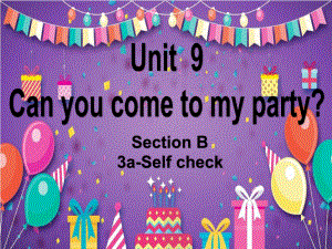 Unit9 Can you come to my party Section-B 3a-selfcheck 课件2022-2023学年人教版八年级英语上册.pptx（纯ppt,可能不含音视频素材）