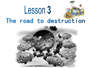 Unit 3 Lesson 3 The Road To Destruction （ppt课件） -2022新北师大版（2019）《高中英语》选择性必修第一册.pptx