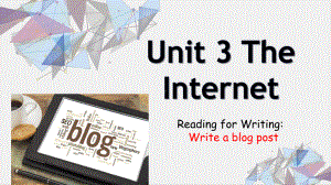 Unit 3 The Internet Reading for writingppt课件-（2019）新人教版高中英语必修第二册(1).pptx