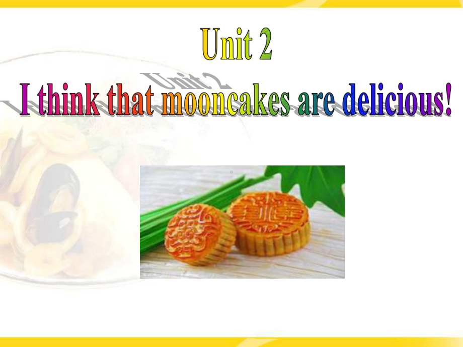 Section AI think that mooncakes are delicious公开课教学设计.ppt_第2页