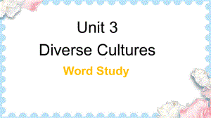 Unit 3 Diverse Cultures Word Study ppt课件-（2021新）人教版高中英语必修第三册高一下学期.pptx