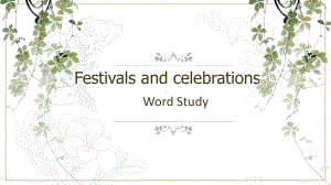 Unit 1 Festivals and Celebrations Word Study ppt课件-（2021新）人教版高中英语必修第三册高一下学期.pptx