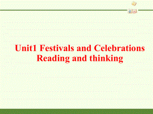 （2021新）人教版高中英语高一必修第三册Unit1FESTIVALSANDCELEBRATIONS—ReadingandThinking ppt课件.pptx