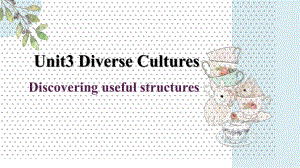 Unit 3 Diverse Cultures Discovering Useful Structures (省略)ppt课件-（2021新）人教版高中英语必修第三册高一下学期.pptx