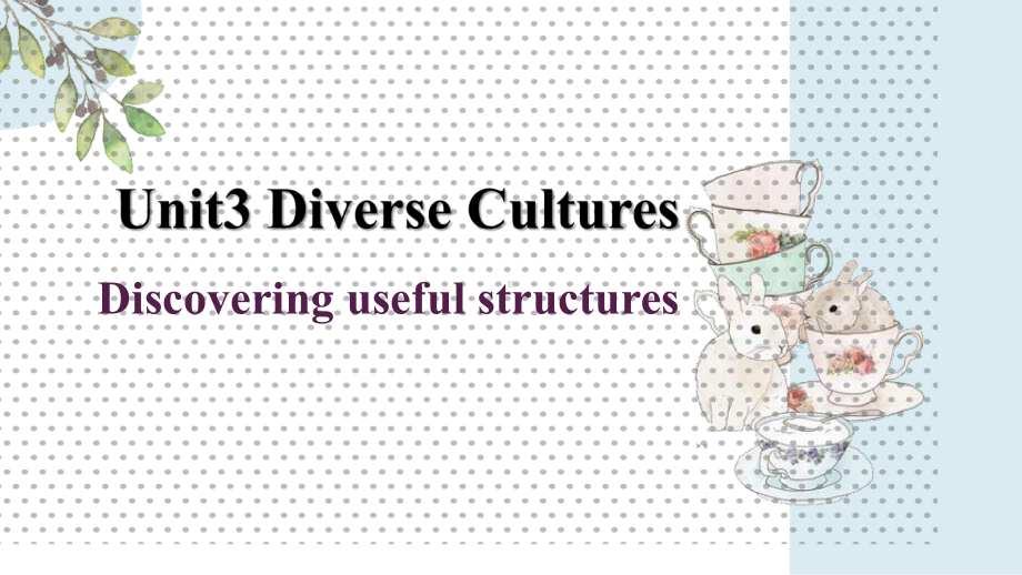 Unit 3 Diverse Cultures Discovering Useful Structures (省略)ppt课件-（2021新）人教版高中英语必修第三册高一下学期.pptx_第1页