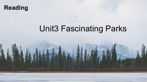 Unit 3 Fascinatng parks Reading and Thinkingppt课件 -(2022新)人教版高中英语选择性必修第一册.pptx