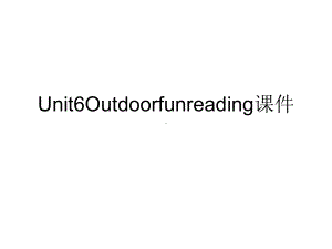 Unit6Outdoorfunreading课件.ppt.ppt