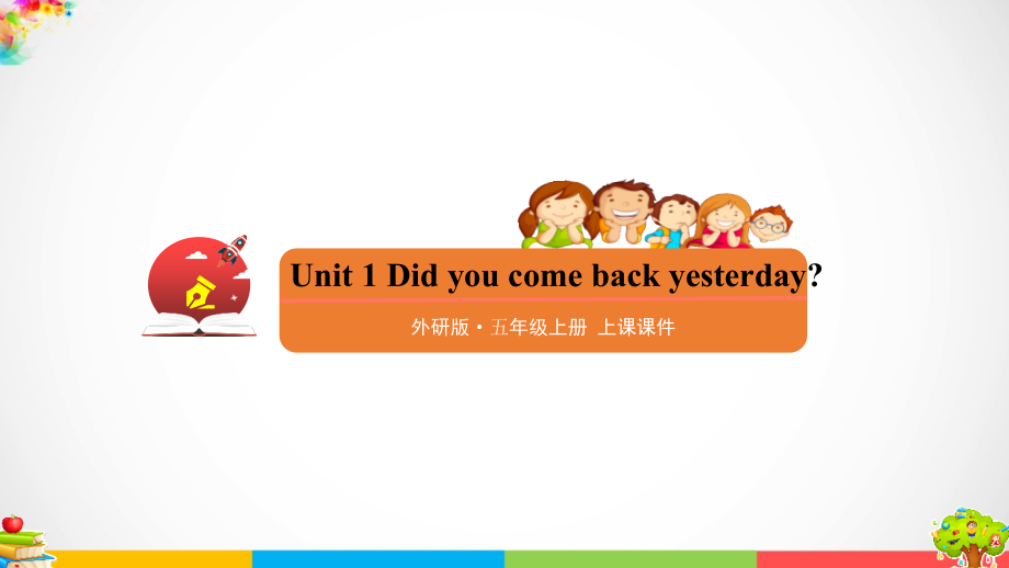 Module 1 Unit 1 Did you come back yesterday ppt课件（含flash素材+素材）-外研版（三年级起点）五年级上册英语.rar